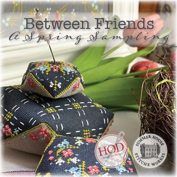 Hands On Designs & Summer House Stitche Workes - Between Friends: A Spring Sampling