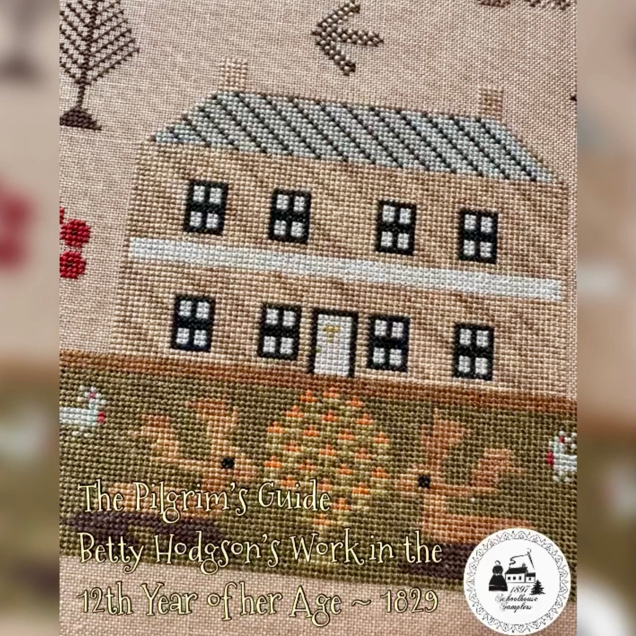 Homespun Needlework Exclusive - The Pilgrim's Guide; Betty Hodgson 1829 by 1897 Schoolhouse Samplers